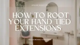 How to root your hand tied extensions