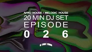 AFRO HOUSE/MELODIC HOUSE〡20 MIN DJ SET〡EPISODE 026