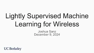 Dissertation Talk: Lightly Supervised Machine Learning for Wireless