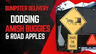Dumpster Delivery in Amish Country: Dodging Buggies & Road Apples