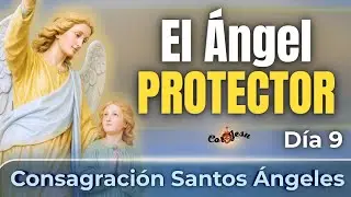 ❤️&zwj;🔥🕊️El &Aacute;ngel PROTECTOR | CONSAGRACI&Oacute;N de las FAMILIAS a la PROTECCI&Oacute;N de los SANTOS &Aacute;NGELES- D&iacute;a 9