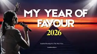 MY YEAR OF FAVOUR - Prophetic Worship For 2026 | Anointed Tasha Cobbs Inspired Sound