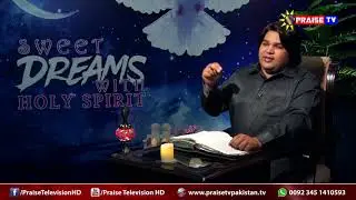 Ep 19 Sweet Dreams with Holy Spirit Hosted by Pastor Shahzad www praisetvpakistan tv