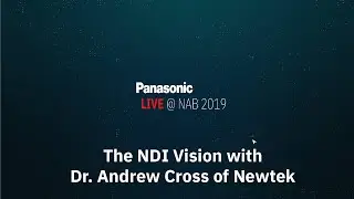 The NDI Vision with Dr. Andrew Cross of Newtek