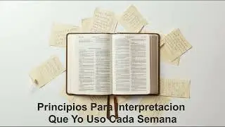 Principios Para Interpretaci&oacute;n Que Yo Uso Cada Semana