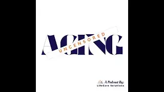 Aging Uncensored...Sex, Relationships & Aging