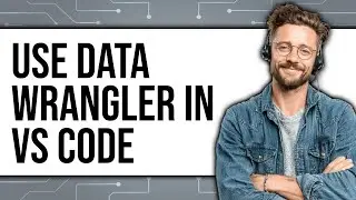 How to Use Data Wrangler in VS Code (UPDATED 2025)