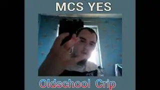 MCS YES - Oldschool Crip (Reupload) 