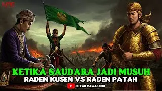 KETIKA SAUDARA MENJADI MUSUH.Raden Kusen vs Raden Patah