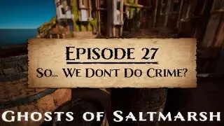 (D&D5E) Ghosts of Saltmarsh EP27: So... We Don't Do Crime?