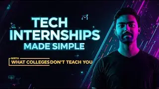 Tech Internships Made Simple | What Colleges Don&rsquo;t Teach You