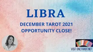 LIBRA- DECEMBER - 2021 OPPORTUNITY CLOSE! Monthly Intuitive Tarot Reading