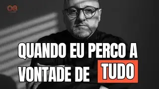QUANDO EU PERCO A VONTADE DE TUDO