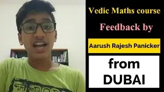 VEDIC MATHS Course Feedback By AARUSH Rajesh Panicker from DUBAI