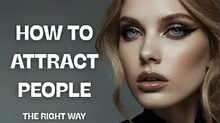 How to Truly Attract People and Build Deep, Lasting Connections