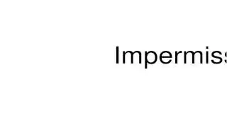 How to pronounce Impermissible