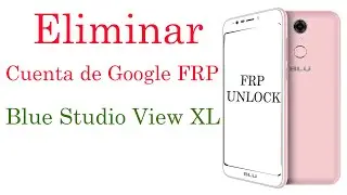 Eliminar Cuenta de Google FRP Blu Studio View XL