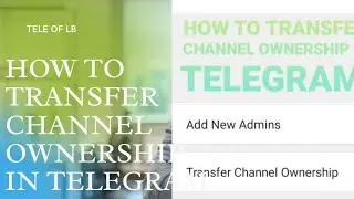 How to transfer channel ownership  in telegram? transfer channel ownership in telegram ?