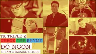 CHECK THE RHYME: ĐỒ NGON - HAZARD CLIQUE x G-FAMILY | TK TRIPLE Z
