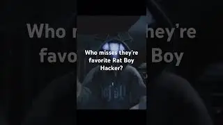 Who misses they&rsquo;re favorite Rat Boy Hacker?