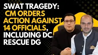 Swat Tragedy 14 Officials Responsible |Action Approved Against Former DC, DG 1122|Arshad Aziz Malik