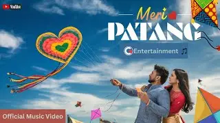 Meri Patang 2025: Romantic Kite Anthem for Uttarayan & Makar Sankranti! | Official Music Video