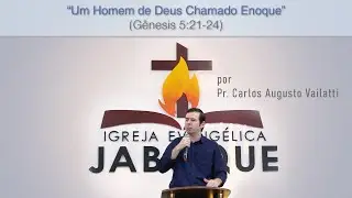 Um Homem de Deus Chamado Enoque (Gênesis 5:21-24) - Pr. Carlos Augusto Vailatti
