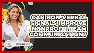 Can Non-Verbal Signals Improve Nonprofit Team Communication?