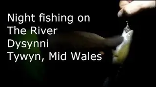 Night Fishing on the River Dysynni,  Tywyn, Mid Wales