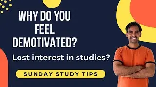 Why do I feel demotivated? | How to develop interest in studies? | Sunday Study Tips