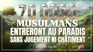 70.000 musulmans (mouwahids) entreront au paradis sans jugement ni châtiment / Cheikh Islam