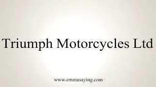 How To Pronounce Triumph Motorcycles Ltd