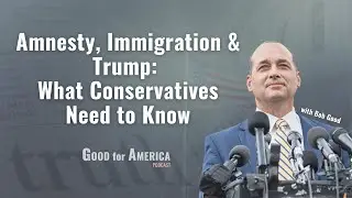 Amnesty, Immigration & Trump: What Conservatives Need to Know