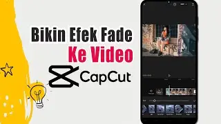 Cara Membuat Efek Fade Di Capcut | Fade in & Fade Out