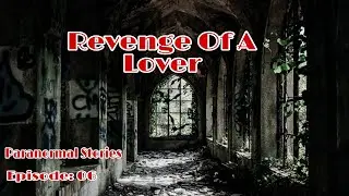 Revenge Of A Lover | Paranormal Stories Episode: 06 | Based On True Story