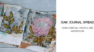 Junk Journal Spread - Protea - Using Charcoal, Pastels & Watercolor
