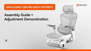 Sihoo Doro C300 Pro (With Footrest) Assembly Guide & Adjustment Demonstration