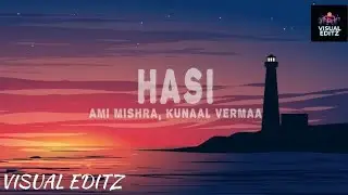 Hasi Ban Gaye (Lyrics) - Ami Mishra, Kunaal Vermaa | Visual Editz