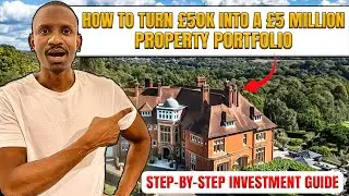 How to Turn &pound;50K into a &pound;5 Million Property Portfolio | Step-by-Step Investment Guide