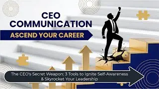 The CEO's Secret Weapon  3 Tools to Ignite Self Awareness & Skyrocket Your Leadership