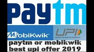 Paytm or mobikwik upi offer best offer 2019