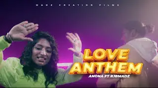 LOVE ANTHEM | ANONA WALTER X RJBMADZ | OFFICIAL MUSIC VIDEO | INDIAN HIP HOP