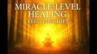 A Miracle-Level Healing Transmission - Restore Your Body, Mind & Spirit