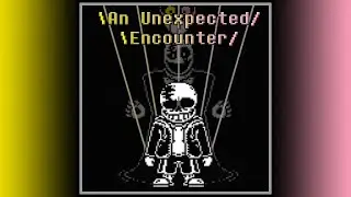 Undertale [ Last Breath ] An Unexpected Encounter V2