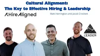 Cultural Alignment: The Key to Effective Hiring & Leadership with Matt Herrington and Jacob Crockett