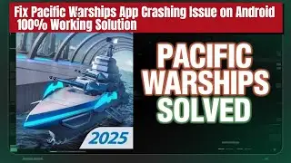Fix Pacific Warships App Crashing Issue on Android I 100% Working Solution