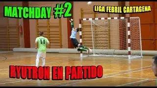 MATCHDAY #2 - Ryutron en PARTIDO - Liga Febril Cartagena - Futsal
