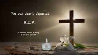 Requiem Music for Grief and Remembrance&mdash;Comfort and Devotion for Funeral Services