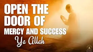 Open the Door of Mercy and Success - Ya Allah