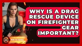 Why Is A Drag Rescue Device On Firefighter Gear Important? - Inside the Firehouse